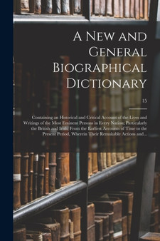A New and General Biographical Dictionary; Containing an Historical and Critical Account of the Lives and Writings of the Most Eminent Persons in Every Nation; Particularly the British and Irish; From by Anonymous - Paperback