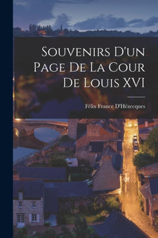Souvenirs D'un Page De La Cour De Louis XVI by Felix France d'Hezecques - Paperback