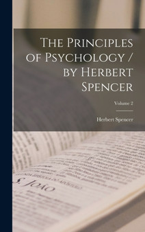 The Principles of Psychology / by Herbert Spencer; Volume 2 by Herbert Spencer - Hardback