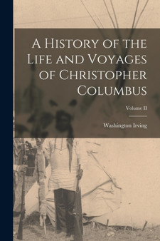 A History of the Life and Voyages of Christopher Columbus; Volume II by Washington Irving - Paperback