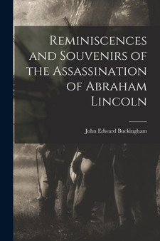 Reminiscences and Souvenirs of the Assassination of Abraham Lincoln by John Edward Buckingham - Paperback