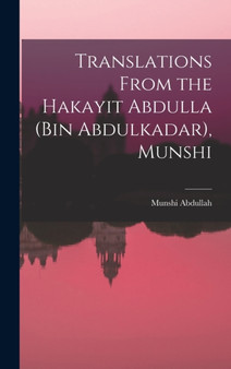 Translations From the Hakayit Abdulla (Bin Abdulkadar), Munshi by Munshi Abdullah - Hardback
