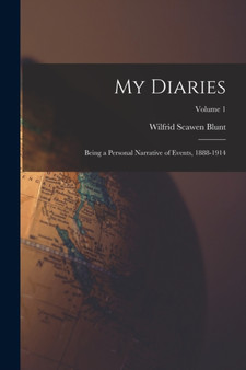 My Diaries : Being a Personal Narrative of Events, 1888-1914; Volume 1 by Wilfrid Scawen Blunt - Paperback