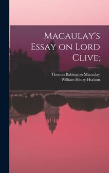 Macaulay's Essay on Lord Clive; by Thomas Babington Macaulay - Hardback
