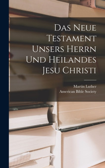 Das Neue Testament unsers Herrn und Heilandes Jesu Christi by Martin Luther - Hardback