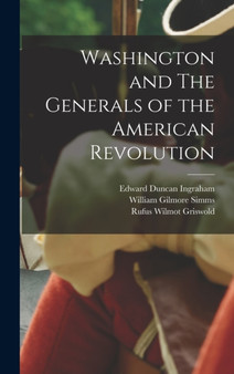 Washington and The Generals of the American Revolution by William Gilmore Simms - Hardback Washington and The Generals of the American Revolution by William Gilmore Simms - Hardback