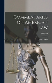 Commentaries on American Law; Volume I by James Kent - Hardback