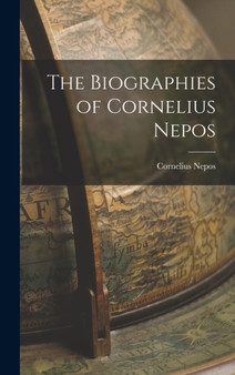 The Biographies of Cornelius Nepos by Cornelius Nepos - Hardback