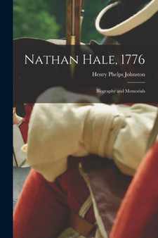 Nathan Hale, 1776; Biography and Memorials by Johnston Henry Phelps - Paperback