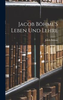 Jacob Bohme'S Leben Und Lehre by Jakob Bohme - Hardback