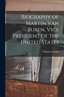 Biography of Martin Van Buren, Vice President of the United States by William Emmons - Paperback