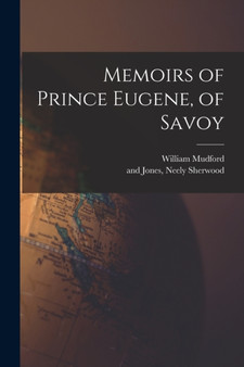 Memoirs of Prince Eugene, of Savoy by William Mudford - Paperback