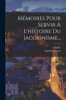 Memoires Pour Servir A L'histoire Du Jacobinisme... by Augustin Barruel - Paperback