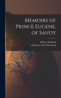 Memoirs of Prince Eugene, of Savoy by William Mudford - Hardback