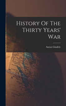 History Of The Thirty Years' War by Anton Gindely - Hardback