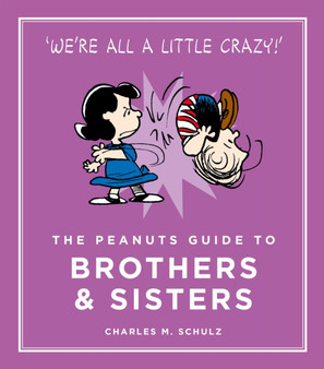 The Peanuts Guide to Brothers and Sisters by Charles M. Schulz - Hardback
