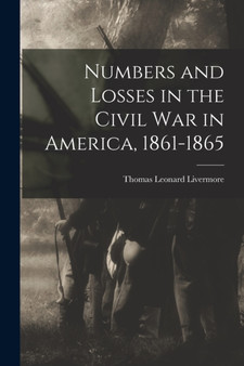 Numbers and Losses in the Civil War in America, 1861-1865 by Thomas Leonard Livermore - Paperback