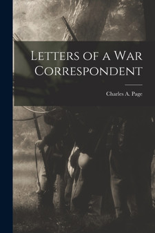 Letters of a War Correspondent by Charles A Page - Paperback
