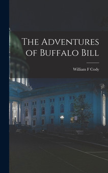 The Adventures of Buffalo Bill by William F Cody - Hardback