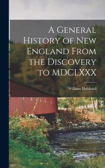 A General History of New England From the Discovery to MDCLXXX by William Hubbard - Hardback