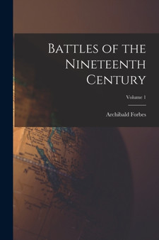 Battles of the Nineteenth Century; Volume 1 by Archibald Forbes - Paperback