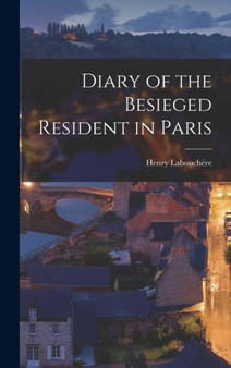 Diary of the Besieged Resident in Paris by Henry Labouchere - Hardback