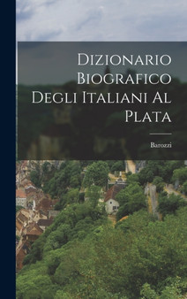 Dizionario Biografico Degli Italiani al Plata by Barozzi - Hardback