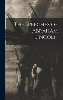 The Speeches of Abraham Lincoln by Anonymous - Hardback