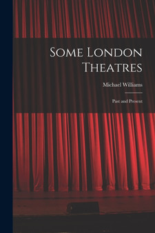 Some London Theatres; Past and Present by Michael Williams - Paperback