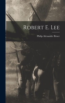 Robert E. Lee by Philip Alexander Bruce - Hardback