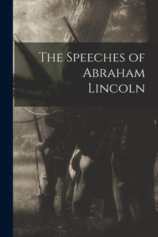 The Speeches of Abraham Lincoln by Anonymous - Paperback