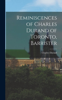 Reminiscences of Charles Durand of Toronto, Barrister by Charles Durand - Hardback