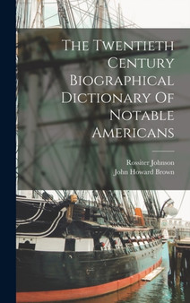 The Twentieth Century Biographical Dictionary Of Notable Americans by Rossiter Johnson - Hardback