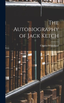 The Autobiography of Jack Ketch by Charles Whitehead - Hardback