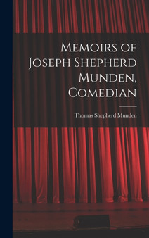 Memoirs of Joseph Shepherd Munden, Comedian by Thomas Shepherd Munden - Hardback