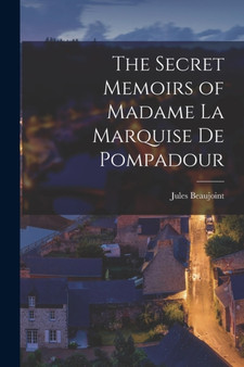 The Secret Memoirs of Madame la Marquise de Pompadour by Jules Beaujoint - Paperback