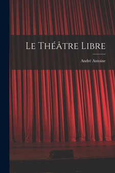 Le Theatre libre by Andre Antoine - Paperback