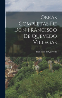 Obras Completas de Don Francisco de Quevedo Villegas by Francisco De Quevedo - Hardback