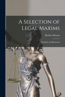 A Selection of Legal Maxims : Classified and Illustrated by Herbert Broom - Paperback