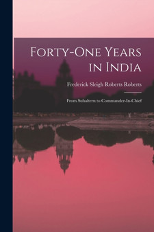 Forty-One Years in India : From Subaltern to Commander-In-Chief by Frederick Sleigh Roberts Roberts - Paperback