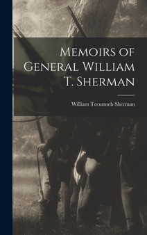 Memoirs of General William T. Sherman by Gen William Tecumseh Sherman - Hardback