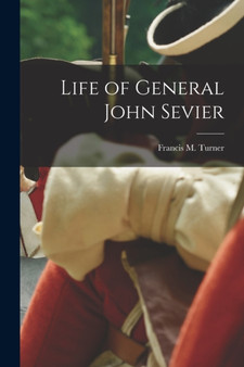 Life of General John Sevier by Francis M Turner - Paperback