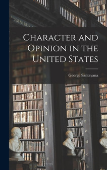 Character and Opinion in the United States by George Santayana - Hardback