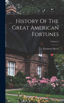 History Of The Great American Fortunes; Volume 2 by Gustavus Myers - Hardback
