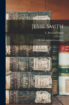 Jesse Smith : His Ancestors and Descendants by L Bertrand Smith - Paperback