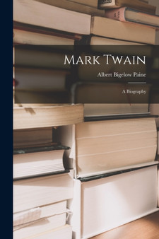 Mark Twain : A Biography by Albert Bigelow Paine - Paperback