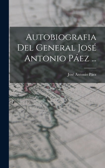 Autobiografia Del General Jose Antonio Paez ... by Jose Antonio Paez - Hardback
