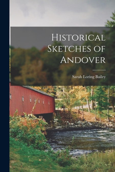 Historical Sketches of Andover by Sarah Loring Bailey - Paperback