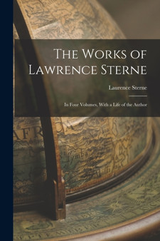 The Works of Lawrence Sterne : In Four Volumes, With a Life of the Author by Laurence Sterne - Paperback