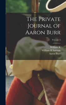 The Private Journal of Aaron Burr; Volume 2 by Aaron Burr - Hardback